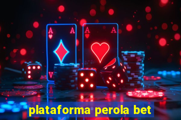 plataforma perola bet